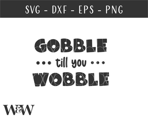Gobble Till You Wobble SVG | Thanksgiving SVG SVG Wood And Walt 