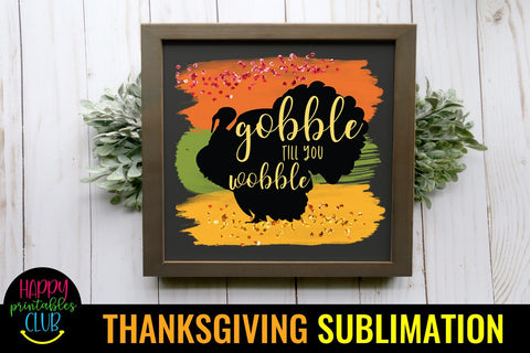 Gobble Till You Wobble Thanksgiving Sublimation Design PNG Sublimation Happy Printables Club 