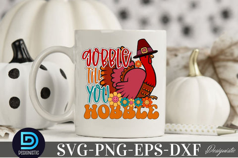 Gobble till you wobble, Thanksgiving SVG Design SVG DESIGNISTIC 