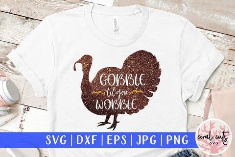 Gobble Till You Wobble – Thanksgiving SVG EPS DXF PNG Cutting Files SVG CoralCutsSVG 