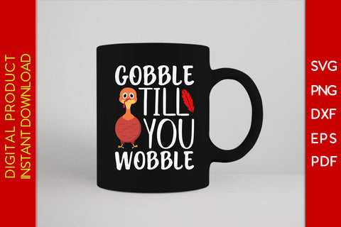 Gobble Till You Wobble Thanksgiving SVG PNG PDF Cut File SVG Creativedesigntee 