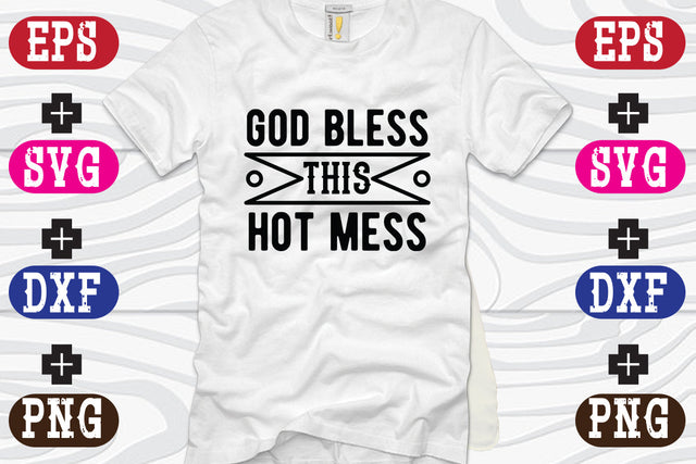 god bless this hot mess SVG Nurstore 