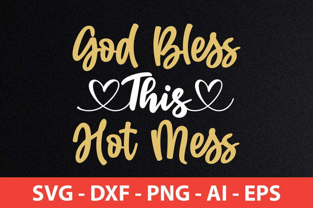 God Bless This Hot Mess svg SVG orpitasn 