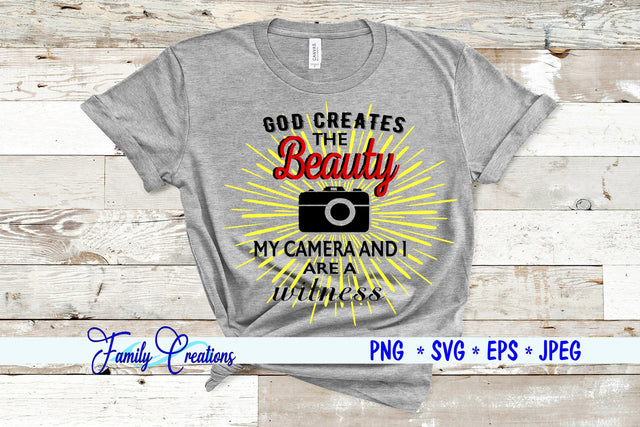God Creates The Beauty My Camera and I Are A Witness SVG Family Creations 