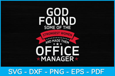 God Found Some Of The Strongest Women And Made Them Office Manager Svg SVG artprintfile 