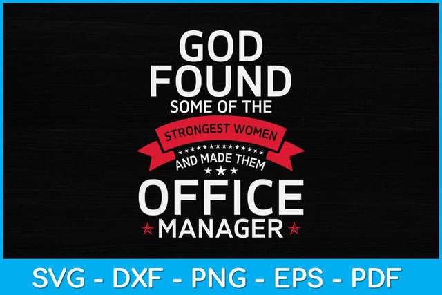 God Found Some Of The Strongest Women And Made Them Office Manager Svg SVG artprintfile 