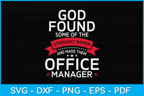God Found Some Of The Strongest Women And Made Them Office Manager Svg SVG artprintfile 