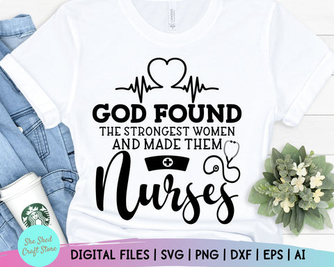 God Found The Strongest Women Nurse Life svg, Nursing svg, Nursing tote bag, Nurse Tshirt, Nurse Svg SVG She Shed Craft Store 