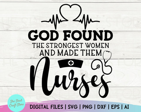God Found The Strongest Women Nurse Life svg, Nursing svg, Nursing tote bag, Nurse Tshirt, Nurse Svg SVG She Shed Craft Store 