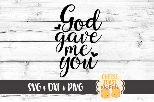 God Gave Me You SVG Cheese Toast Digitals 