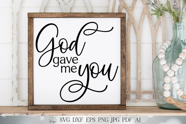 God Gave Me You SVG | Christian SVG | Valentine's SVG | Farmhouse Sign | dxf and more! | Printable SVG Diva Watts Designs 
