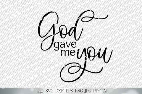 God Gave Me You SVG | Christian SVG | Valentine's SVG | Farmhouse Sign | dxf and more! | Printable SVG Diva Watts Designs 