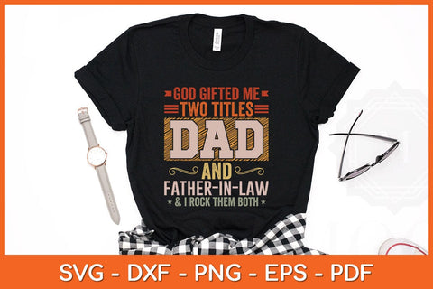 God Gifted Me Two Titles Dad And Father-in-Law Father's Day Svg File SVG Helal 