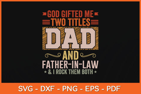 God Gifted Me Two Titles Dad And Father-in-Law Father's Day Svg File SVG Helal 