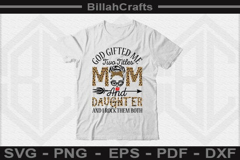 God Gifted Me Two Titles Mom And Daughter And I Rock Them Both SVG File SVG BillahCrafts 