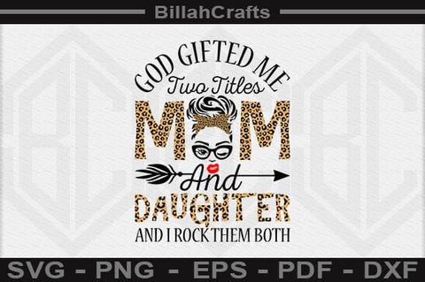 God Gifted Me Two Titles Mom And Daughter And I Rock Them Both SVG File SVG BillahCrafts 