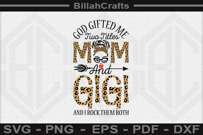 God Gifted Me Two Titles Mom And Gigi And I Rock Them Both SVG File SVG BillahCrafts 