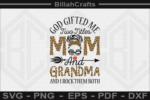 God Gifted Me Two Titles Mom And Grandma And I Rock Them Both SVG File SVG BillahCrafts 