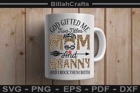 God Gifted Me Two Titles Mom And Granny And I Rock Them Both SVG File SVG BillahCrafts 