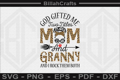 God Gifted Me Two Titles Mom And Granny And I Rock Them Both SVG File SVG BillahCrafts 