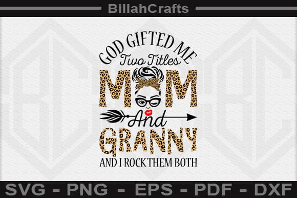God Gifted Me Two Titles Mom And Granny And I Rock Them Both SVG File SVG BillahCrafts 