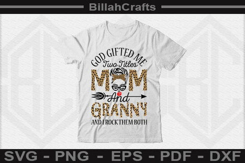 God Gifted Me Two Titles Mom And Granny And I Rock Them Both SVG File SVG BillahCrafts 