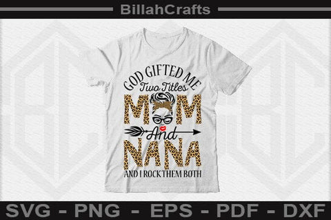 God Gifted Me Two Titles Mom And Nana And I Rock Them Both SVG File SVG BillahCrafts 
