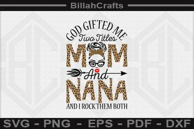 God Gifted Me Two Titles Mom And Nana And I Rock Them Both SVG File SVG BillahCrafts 