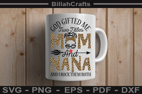 God Gifted Me Two Titles Mom And Nana And I Rock Them Both SVG File SVG BillahCrafts 