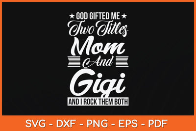 God Gifted Me Two Titles Mom Gigi Mother's Day Svg Cutting File SVG Helal 