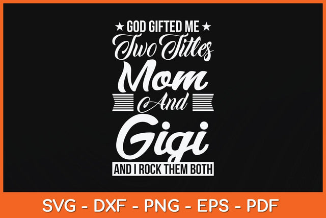 God Gifted Me Two Titles Mom Gigi Mother's Day Svg Cutting File SVG Helal 