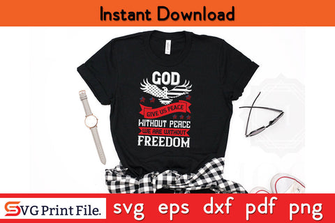 God give us peace without peace we are without freedom 4th July SVG PNG SVG SVG Print File 