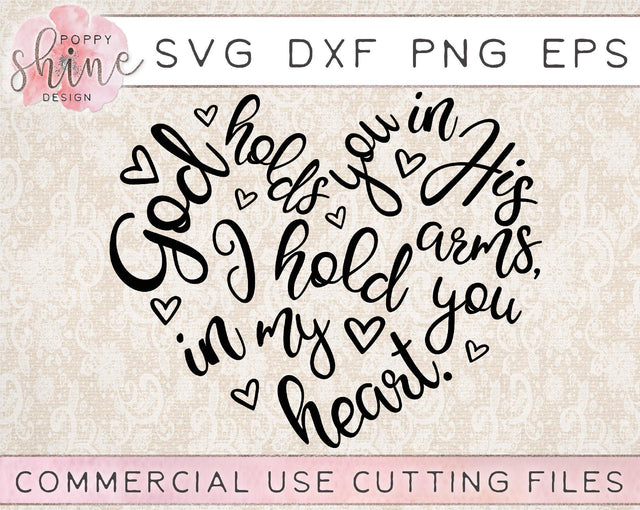 God Holds You In His Arms I Hold You In My Heart SVG Poppy Shine Design 