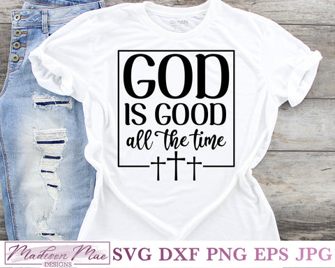 God is good all the time, Christian Bible Quote SVG SVG Madison Mae Designs 