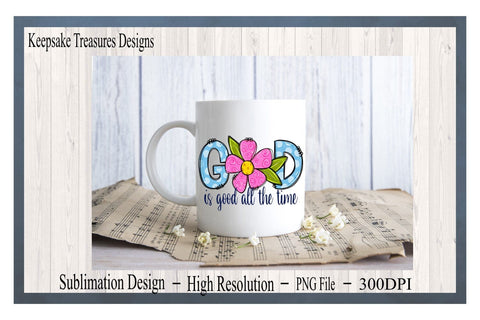 God Is Good All The Time, Hand Drawn Design, Doodle Flower, PNG For Sublimation, Doodle Letters, Digital Download, Sublimation Keepsake Treasures Designs LLC. 