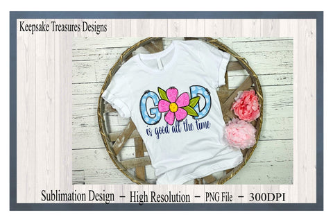 God Is Good All The Time, Hand Drawn Design, Doodle Flower, PNG For Sublimation, Doodle Letters, Digital Download, Sublimation Keepsake Treasures Designs LLC. 