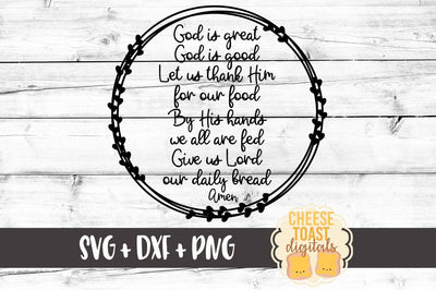 God Is Great God Is Good Let Us Thank Him For Our Food By His Hands We All Are Fed Give Us Lord Our Daily Bread Amen SVG Cheese Toast Digitals 