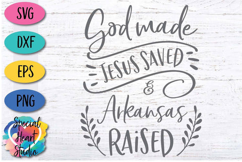 God Made Jesus Saved and Arkansas Raised SVG Special Heart Studio 