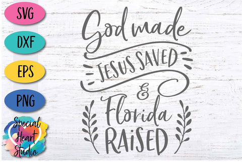 God Made Jesus Saved and Florida Raised SVG Special Heart Studio 