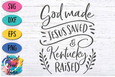 God Made Jesus Saved and Kentucky Raised SVG Special Heart Studio 