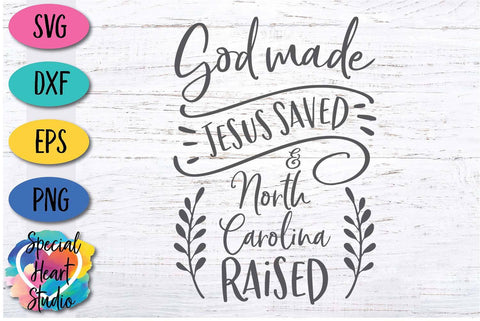 God Made Jesus Saved and North Carolina Raised SVG Special Heart Studio 