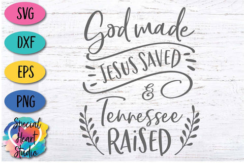 God Made Jesus Saved and Tennessee Raised SVG Special Heart Studio 