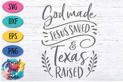God Made Jesus Saved and Texas Raised SVG Special Heart Studio 