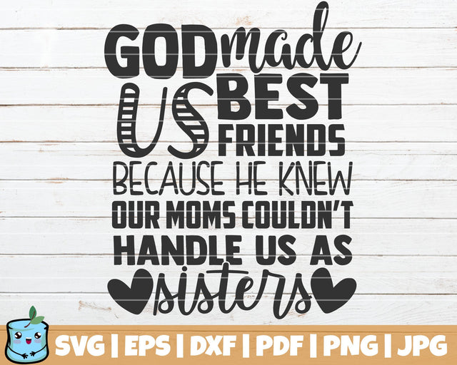 God Made Us Best Friends Because He Knew Our Moms Couldn't Handle Us As Sisters SVG MintyMarshmallows 