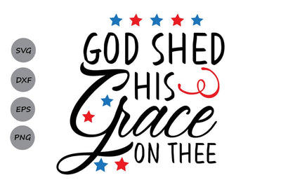 God Shed His Grace On Thee| 4th of July SVG Cutting Files SVG CosmosFineArt 