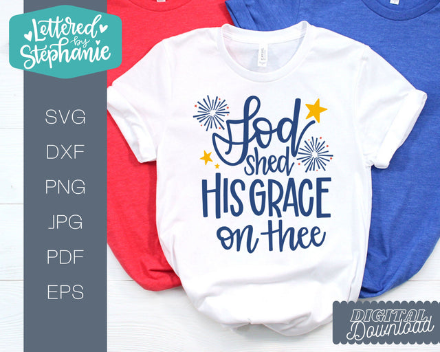 God Shed His Grace on Thee, July 4th cut file SVG SVG Lettered by Stephanie 