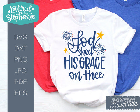 God Shed His Grace on Thee, July 4th cut file SVG SVG Lettered by Stephanie 
