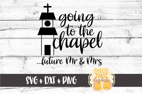 Going To The Chapel Future Mr and Mrs - Wedding SVG PNG DXF Cut Files SVG Cheese Toast Digitals 