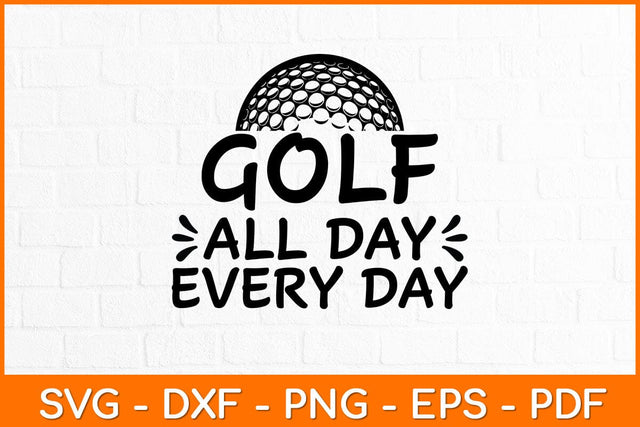 Golf All Day Every Day Svg Design SVG artprintfile 