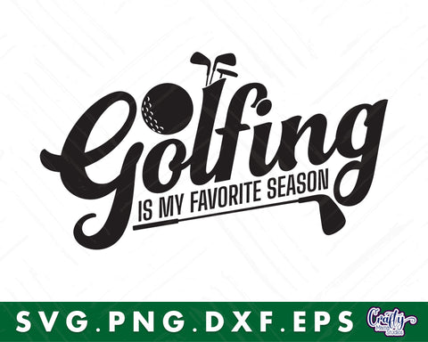 Golf Svg | Golfing Svg | Golfing Is My Favorite Season SVG Crafty Mama Studios 